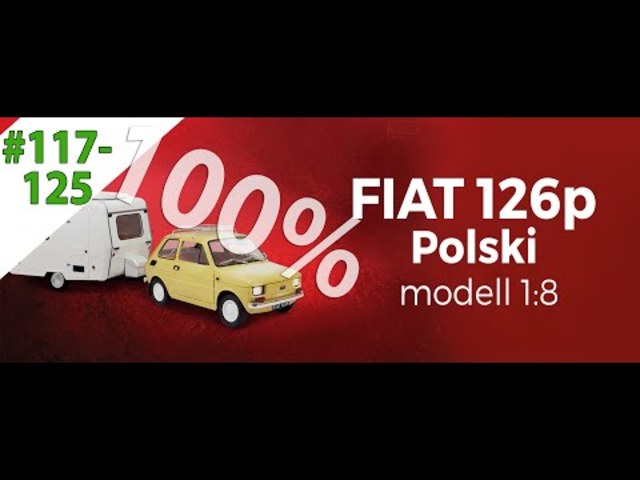 Videó - Deagostini Fiat 126 modell FINAL - KISPOLSZKI 117-125 rész 