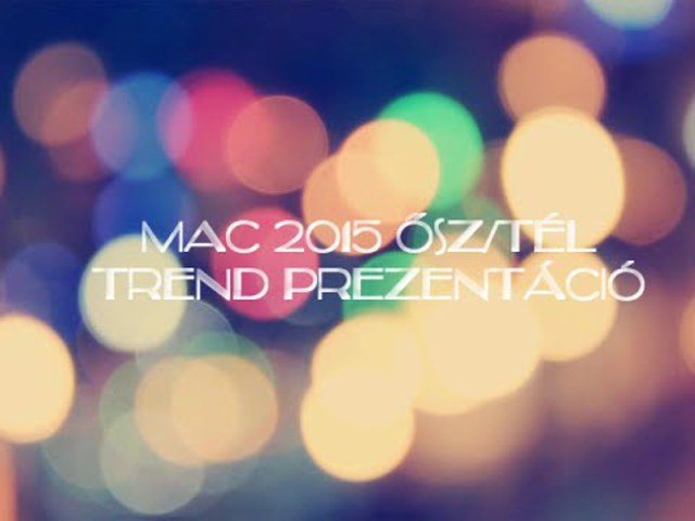Videó! MAC 2015 A/W Trend Prezentáció