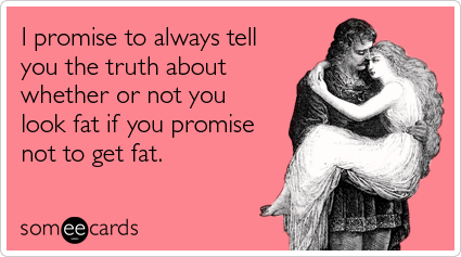 promise-tell-truth-look-fat-valentines-day-ecards-someecards.png