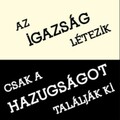"Az igazság létezik, csak a hazugságot találják ki"