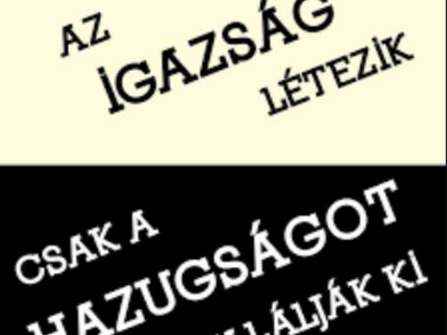 "Az igazság létezik, csak a hazugságot találják ki"