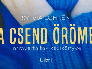 A csend öröme - Introvertáltak kézikönyve / Sylvia Löhken