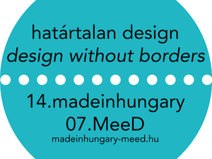 HATÁRTALAN DESIGN 14. madeinhungary + 7. MeeD