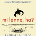 Randall Munroe: Mi lenne ha? - megéri?