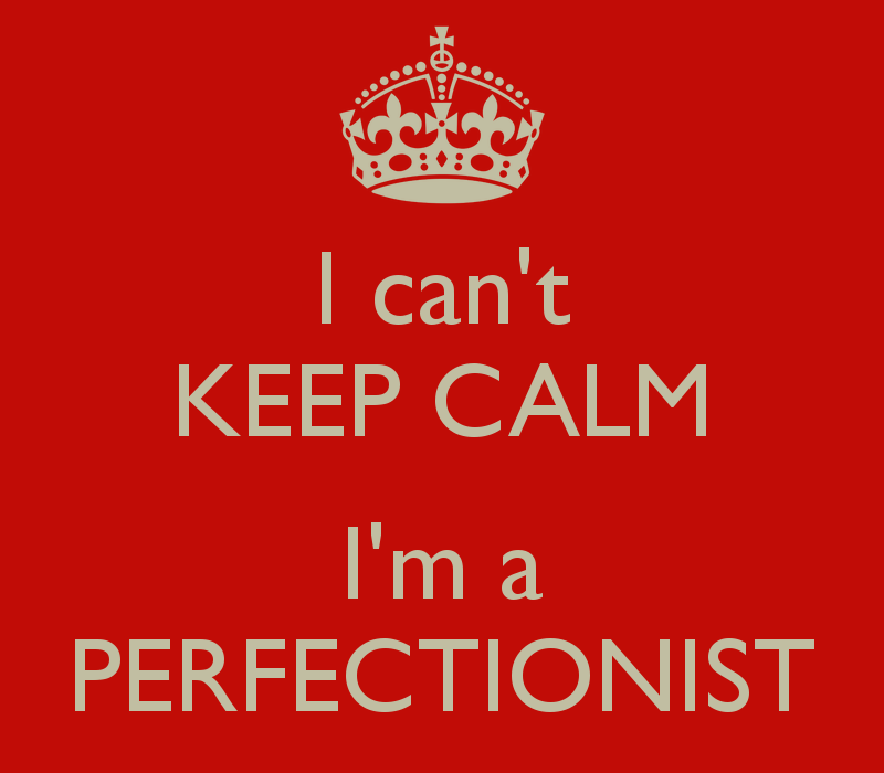 i-can-t-keep-calm-i-m-a-perfectionist.png