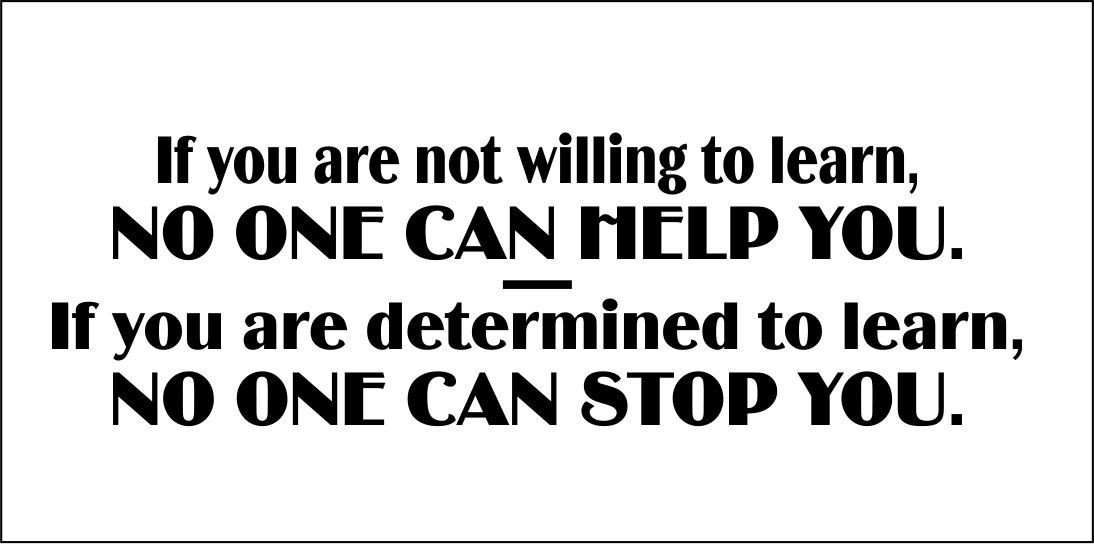 if-you-are-not-willing-to-learn-no-one-can-help-you-if-you-are-determined-to-learn-no-one-can-stop-you_1_orig.jpg