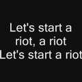 Let's start a riot!