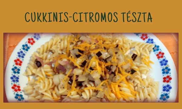 Cukkinis-citromos tészta