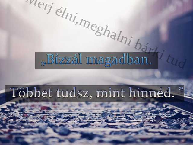 198.„Bízzál magadban. Többet tudsz, mint hinnéd. ”