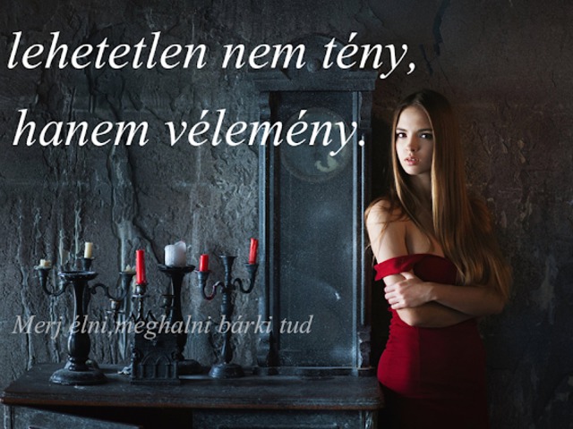 677. A lehetetlen nem tény, hanem vélemény.