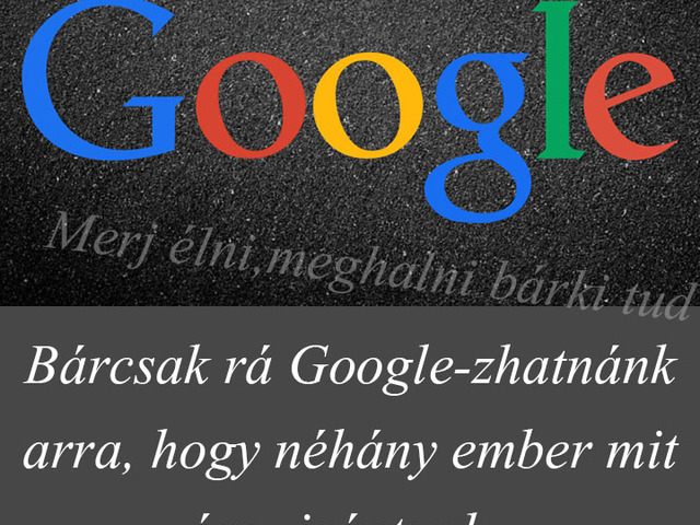 386. Bárcsak rá Google-zhatnánk...