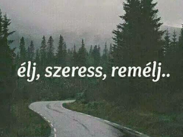 14. élj,szeress,remél..