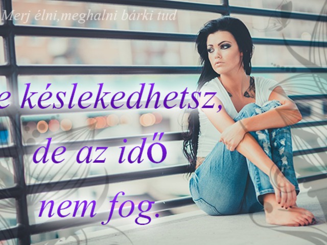 717. Te késlekedhetsz, de az idő nem fog....