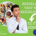 MIÉRT FONTOS A REGGELI? AZ IDEÁLIS REGGELI ISMÉRVEI