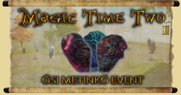 MagicTimeTwo- Ősi metinkő event