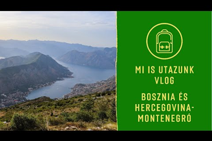 Bosznia-Hercegovina és Montenegró - Vlog