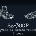 Az Sz-300 légvédelmi-rakéta rendszer (SA-10 Grumble) - 2.rész
