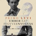 Primo Levi: Ember ez? / Fegyvernyugvás