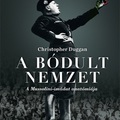 Recenzió - Christopher Duggan: A bódult nemzet, A Mussolini – imádat anatómiája