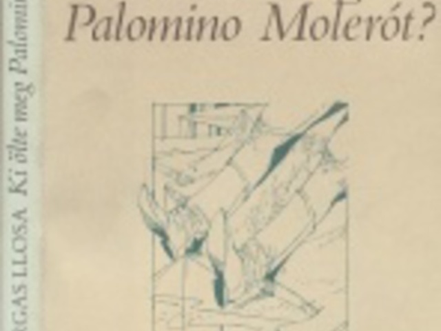 Mario Vargas Llosa: Ki ölte meg Palomino Molerót?