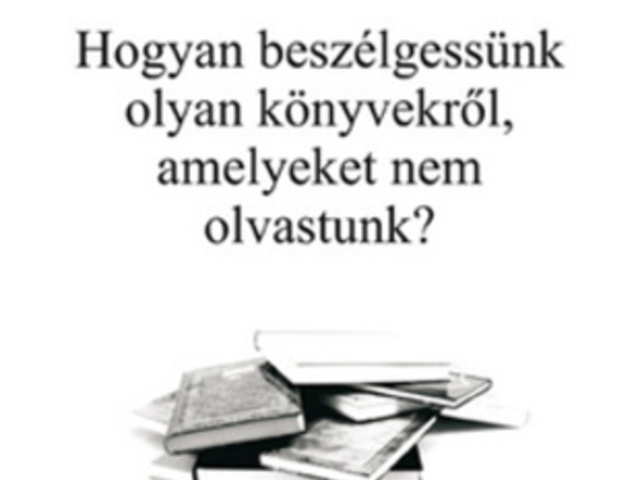 Pierre Bayard: Hogyan beszélgessünk olyan könyvekről, amelyeket nem olvastunk?