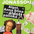 Jonas Jonasson: Algot, ​Anna Stina és az áldott pálinka