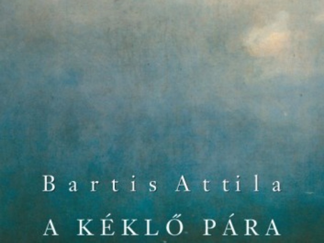 Bartis Attila: A kéklő pára
