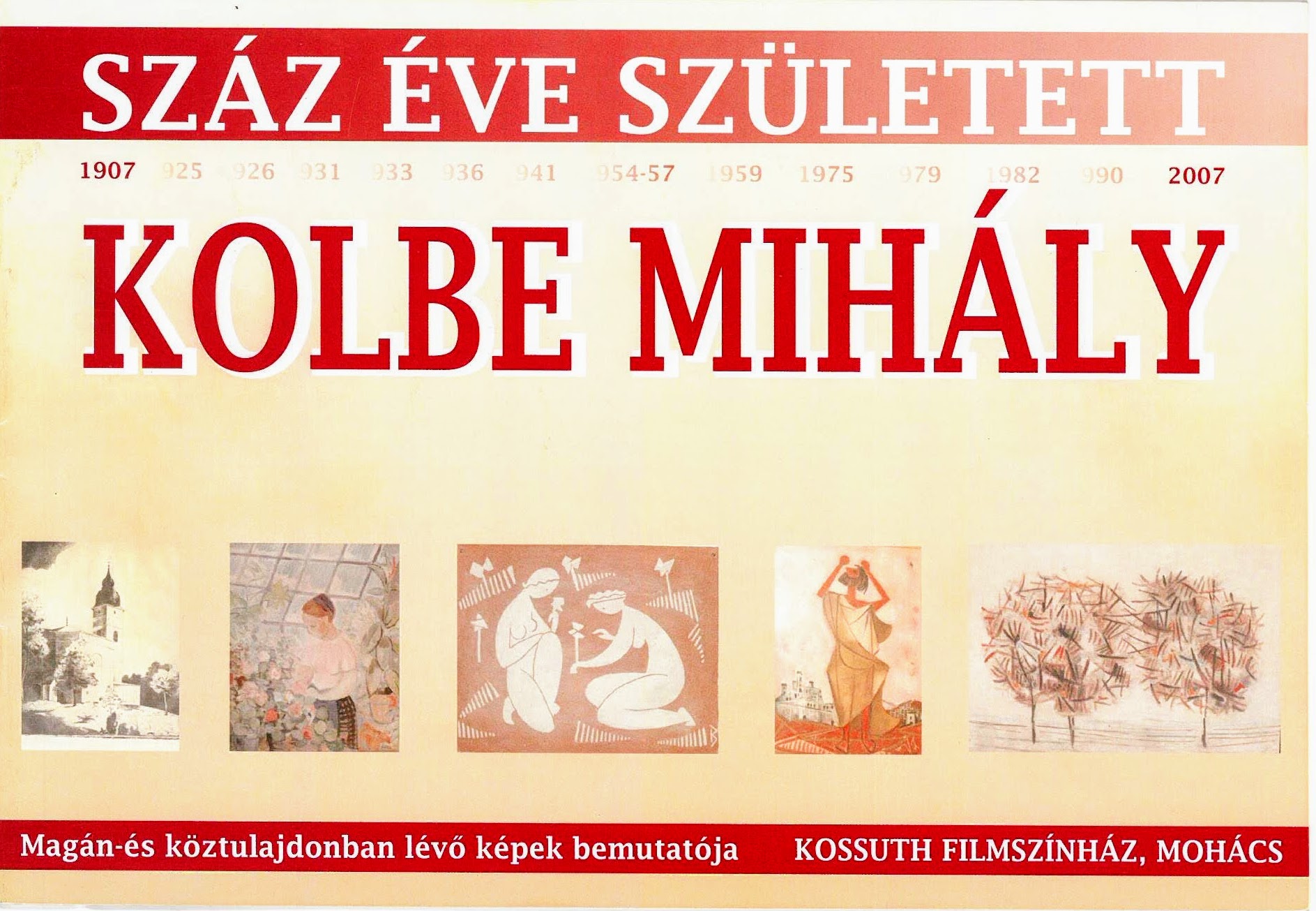 Száz éve született Kolbe Mihály&lt;br /&gt;Jubileumi kiállítás, 2007 Mohács&lt;br /&gt;Az emlékkiállítást szervezte és rendezte: Köveskuti Péter és Szökőcs Béla&lt;br /&gt;Katalógus szövegét írta: Varga Zsuzsa művészettörténész&lt;br /&gt;A kiadvány szerkesztette: Szökőcs Béla&lt;br /&gt;Felelős kiadó: Mohács Város Önkormányzata, Polgármesteri Hivatal. 2007&lt;br /&gt;Készült: 500 példányban
