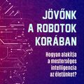 Martin Ford: Jövőnk ​a robotok korában – Hogyan alakítja a mesterséges intelligencia az életünket?