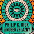 Philip K. Dick – Roger Zelazny: A ​Harag Istene