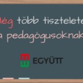 Még több tiszteletet a pedagógusoknak!