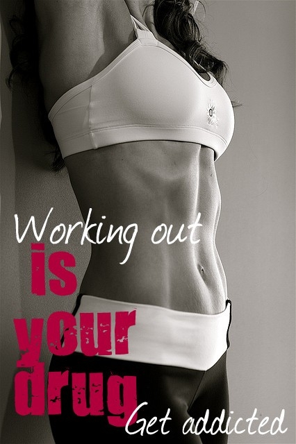 working out is your drug.jpg