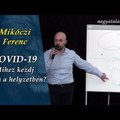 Mikóczi Ferenc: COVID-19 - Mihez kezdj ebben a helyzetben?