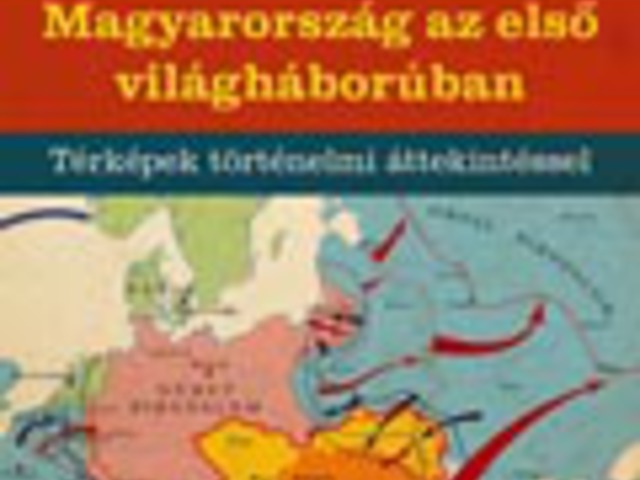 Magyarország az első világháborúban – Térképek történelmi áttekintéssel