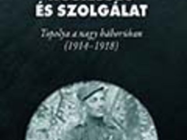 Hősiesség és szolgálat – Topolya a nagy háborúban (1914–1918)