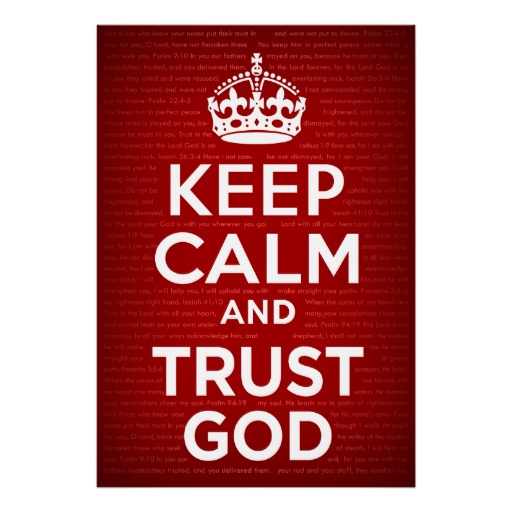 keep_calm_and_trust_god_posters-r3f909d8136ac4748a06f0bdd0a3c9c3f_2huh_8byvr_512.jpg
