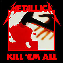 220px-Metallica_-_Kill_'Em_All_cover.jpg