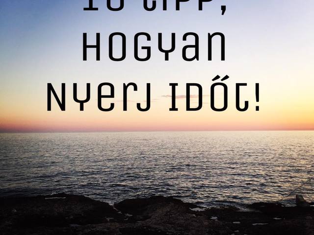 10 tipp, hogyan nyerj időt!