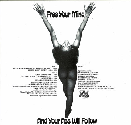 Funkadelic - Free Your Mind... and Your Ass Will Follow (1970)&lt;br /&gt;‘Free Your Mind and Your Ass Will Follow‘&lt;br /&gt;‘Friday Night, August 14th‘&lt;br /&gt;‘Funky Dollar Bill‘&lt;br /&gt;‘I Wanna Know If It‘s Good to You?‘&lt;br /&gt;‘Some More‘&lt;br /&gt;‘Eulogy and Light‘