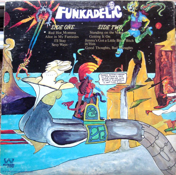 Funkadelic - Standing on the Verge of Getting It On (1974)<br /> “Red Hot Mama”<br /> “Alice in My Fantasies”<br /> “I’ll Stay”<br /> “Sexy Ways”<br /> “Standing on the Verge of Getting It On”<br /> “Jimmy’s Got a Little Bit of Bitch in Him”<br /> “Good Thoughts, Bad Thoughts”