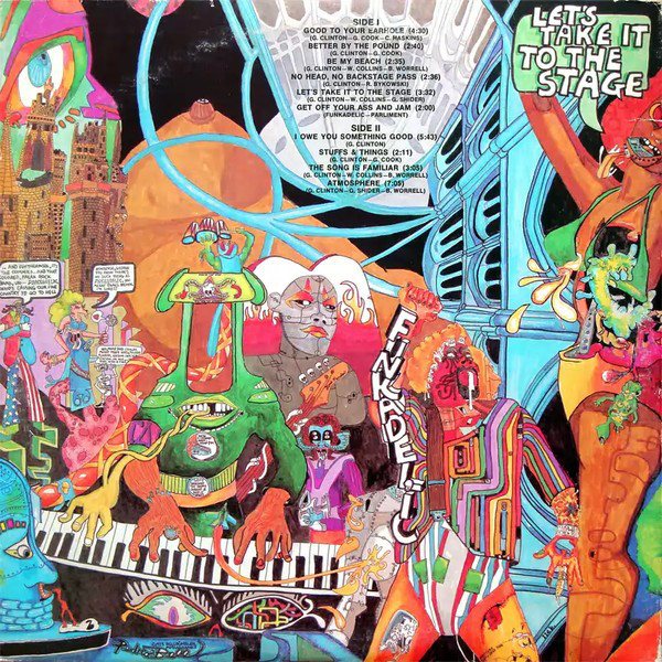 Funkadelic - Let‘s Take It to the Stage (1975)<br />‘Good to Your Earhole‘<br />‘Better By the Pound‘<br />‘Be My Beach‘<br />‘No Head, No Backstage Pass‘<br />‘Let‘s Take It to the Stage‘<br />‘Get Off Your Ass and Jam‘<br />‘Baby I Owe You Something Good‘<br />‘Stuffs and Things‘<br />‘The Song Is Familiar‘<br />‘Atmosphere‘
