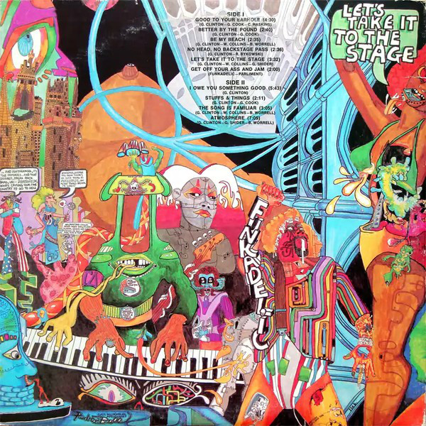 Funkadelic - Let‘s Take It to the Stage (1975)&lt;br /&gt;‘Good to Your Earhole‘&lt;br /&gt;‘Better By the Pound‘&lt;br /&gt;‘Be My Beach‘&lt;br /&gt;‘No Head, No Backstage Pass‘&lt;br /&gt;‘Let‘s Take It to the Stage‘&lt;br /&gt;‘Get Off Your Ass and Jam‘&lt;br /&gt;‘Baby I Owe You Something Good‘&lt;br /&gt;‘Stuffs and Things‘&lt;br /&gt;‘The Song Is Familiar‘&lt;br /&gt;‘Atmosphere‘