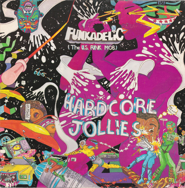 Funkadelic - Hardcore Jollies (1976)&lt;br /&gt;‘Comin‘ Round the Mountain‘&lt;br /&gt;‘Smokey‘&lt;br /&gt;‘If You Got Funk, You Got Style‘&lt;br /&gt;‘Hardcore Jollies‘&lt;br /&gt;‘Soul Mate‘&lt;br /&gt;‘Cosmic Slop‘&lt;br /&gt;‘You Scared the Lovin‘ Outta Me‘&lt;br /&gt;‘Adolescent Funk‘