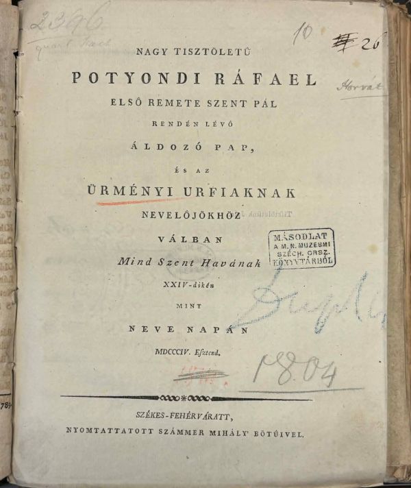 Horvát István: Nagy tisztületű Potyondi Ráfael, első Remete Szent Pál rendén lévő áldozó pap és az Ürményi úrfiakanak nevelőjökhöz ... neve napán..., Székes-Fehérvár, Számmer Ny., [1804] – Törzsgyűjtemény https://nektar.oszk.hu/hu/manifestation/3199637