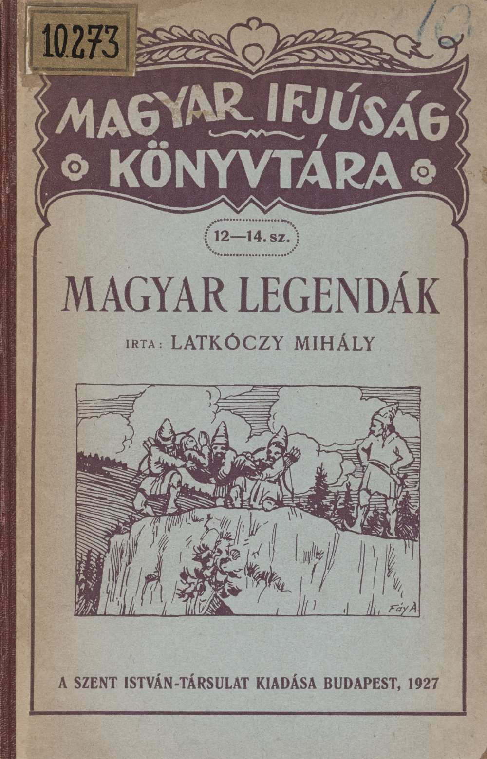 Latkóczy Mihály: Magyar legendák, Budapest, Szent István Társulat (Magyar Ifjúság Könyvtára 12‒14.), 1926. – Törzsgyűjtemény https://nektar.oszk.hu/hu/manifestation/3306055