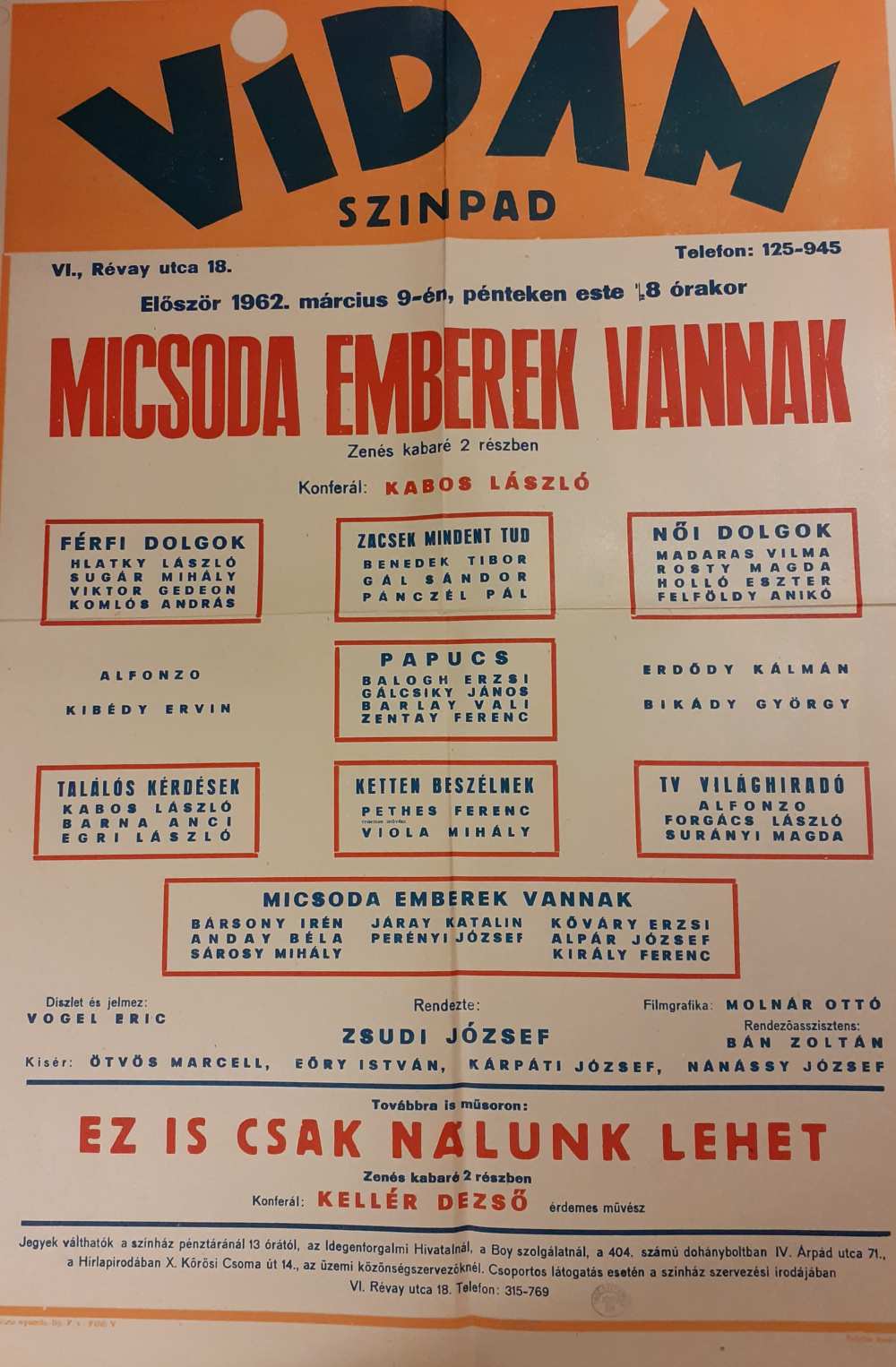 Micsoda emberek vannak. Zenés kabaré 2 részben. Rendezte Zsudi József. Bemutató: Vidám Színpad, 1962. március 9. Színlap – Színháztörténeti és Zeneműtár