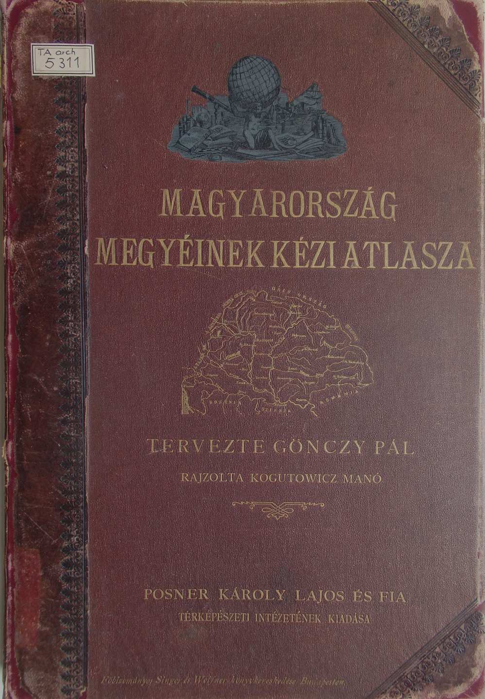 Magyarország vármegyéinek kézi atlasza [kötéstábla], Budapest, Posner K. L. és Fia, 1890. – Térkép-, Plakát- és Kisnyomtatványtár, TA 5.311 arch