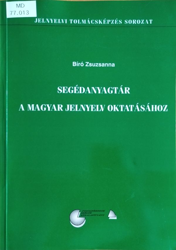 Segédanyagtár a magyar jelnyelv oktatásához, szerk. Biró Zsuzsanna, [Budapest], Fogyatékosok Esélye Közalapítvány, [2004]. – Törzsgyűjtemény https://nektar.oszk.hu/hu/manifestation/2523099