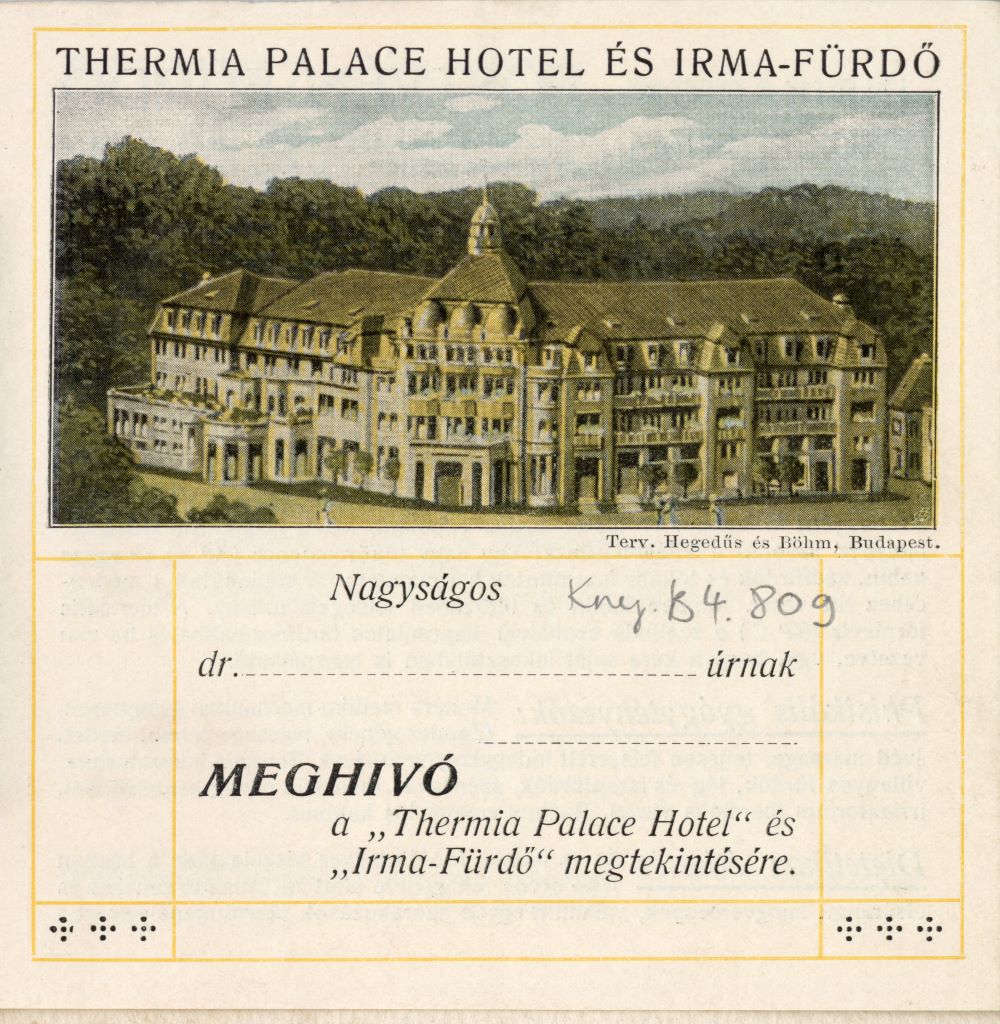 Meghívó a”Thermia Palace Hotel” és „Irma-Fürfő” megtekintésére. Jelzet: Kny.B 4.809 (1. kép) – Térkép-, Plakát- és Kisnyomtatványtár https://nektar.oszk.hu/hu/manifestation/3579125