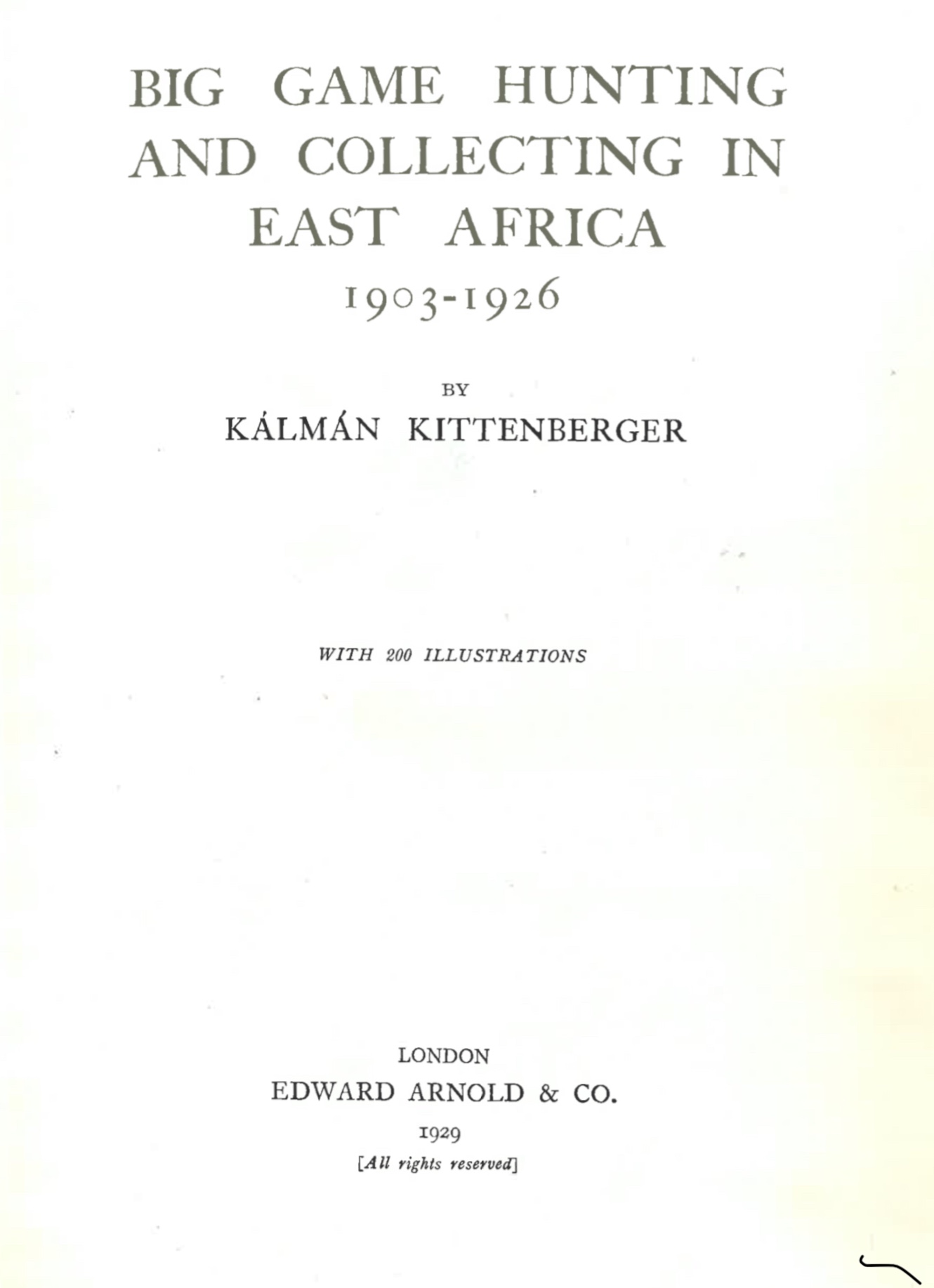 Big game hunting and collecting in East Africa, 1903–1926, London, Arnold, 1929. – Törzsgyűjtemény